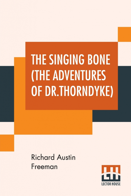 The Singing Bone (The Adventures Of Dr.Thorndyke)