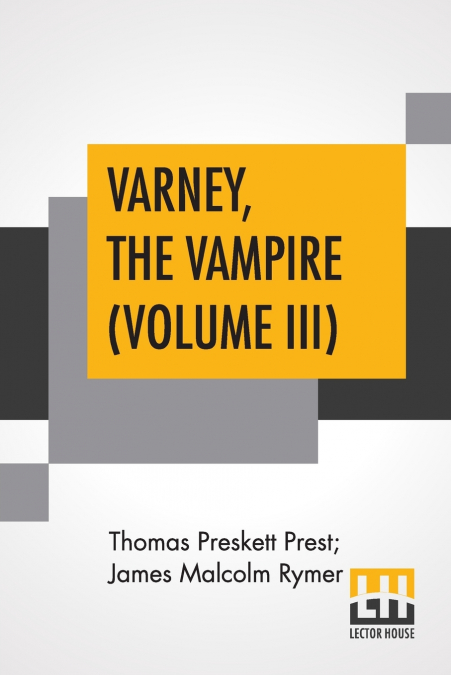 Varney, The Vampire (Volume III); Or, The Feast Of Blood. A Romance.