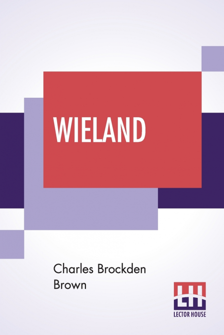 Wieland; Or The Transformation, An American Tale