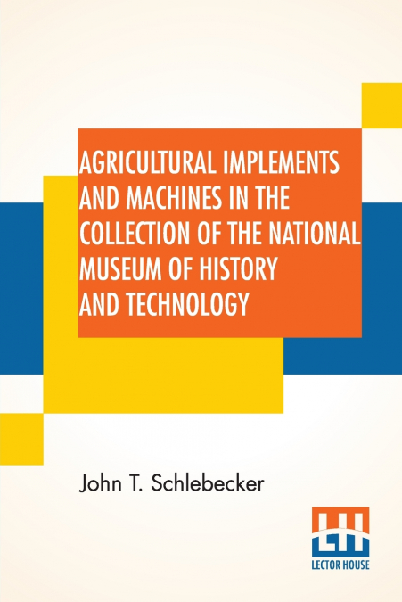 Agricultural Implements And Machines In The Collection Of The National Museum Of History And Technology