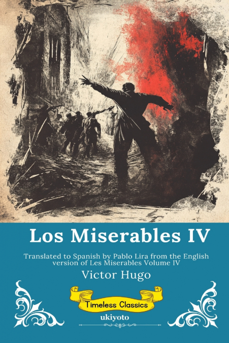 Los Miserables Volumen IV | Spanish Version of Les Miserables Volume IV