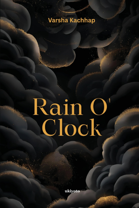 Rain O’ Clock | ’when the tears drops turn into the golden rain’