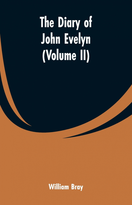 The diary of John Evelyn (Volume II)