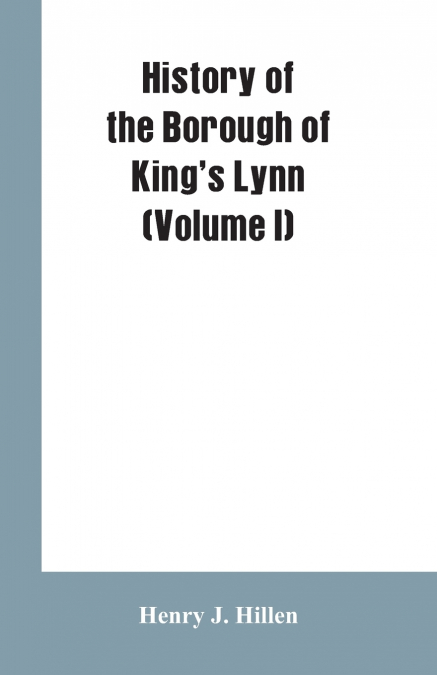 History of the Borough of King’s Lynn (Volume I)