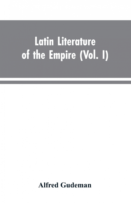 Latin Literature of the Empire (Vol. I)