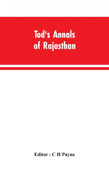 Tod’s Annals of Rajasthan; The Annals of the Mewar