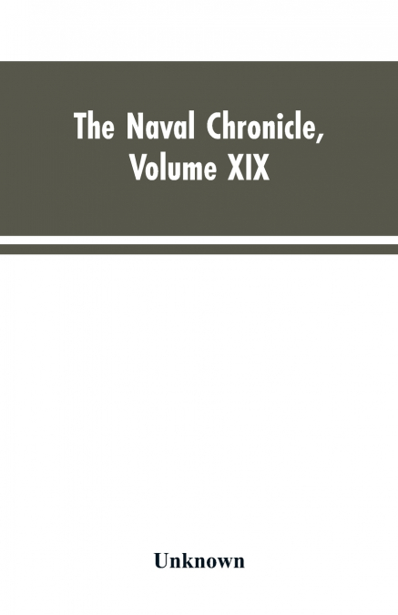 The Naval Chronicle , Volume XIX  ; January to June 1808