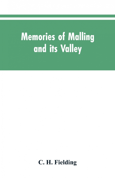 Memories of Malling and its valley; with a fauna and flora of Kent