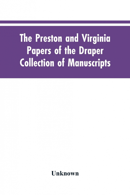 The Preston and Virginia Papers of the Draper Collection of Manuscripts