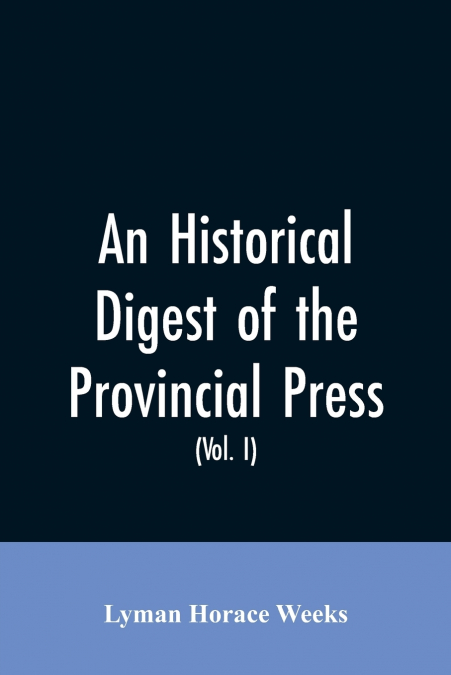 An historical digest of the provincial press