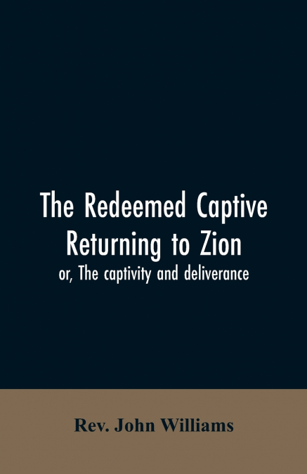 The redeemed captive returning to Zion; or, The captivity and deliverance