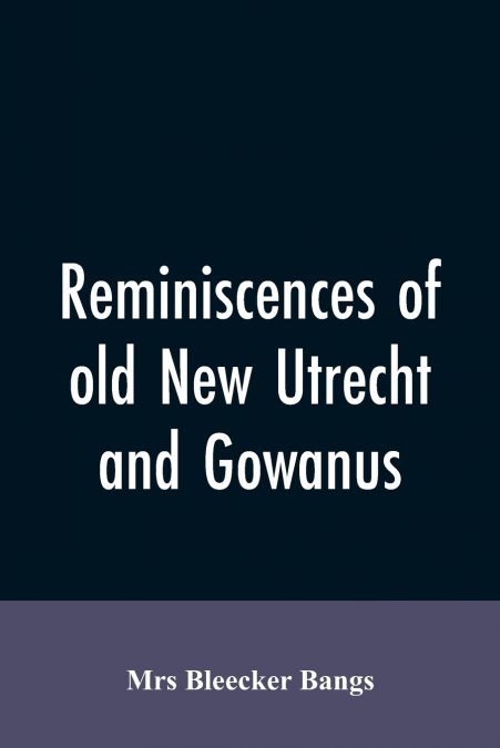 Reminiscences of old New Utrecht and Gowanus