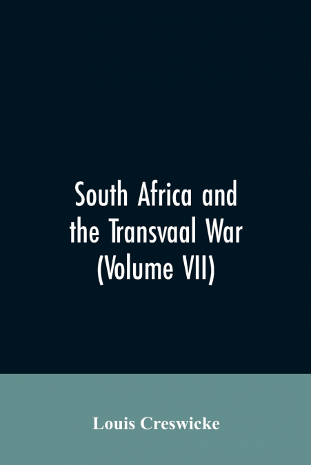 South Africa and the Transvaal War (Volume VII)