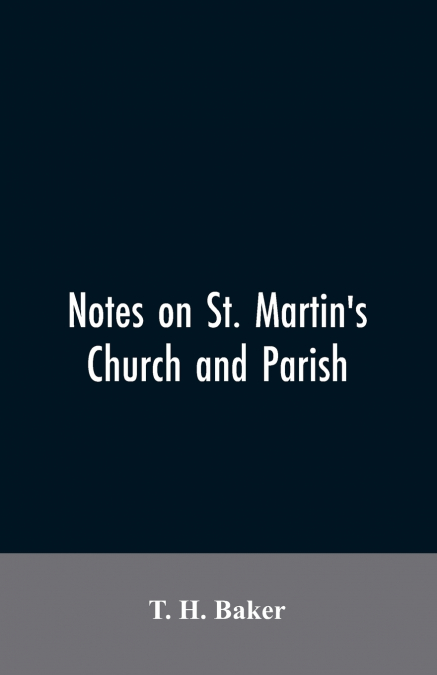 Notes on St. Martin’s church and parish