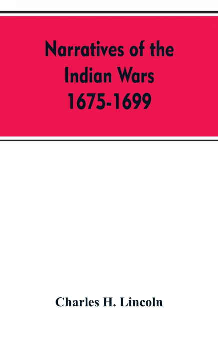 Narratives Of The Indian Wars 1675-1699