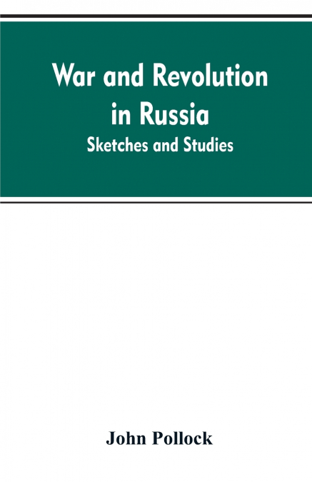 War and revolution in Russia; sketches and studies