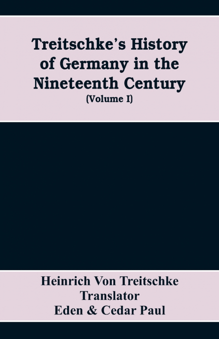 Treitschke’s History of Germany in the nineteenth century (Volume I)