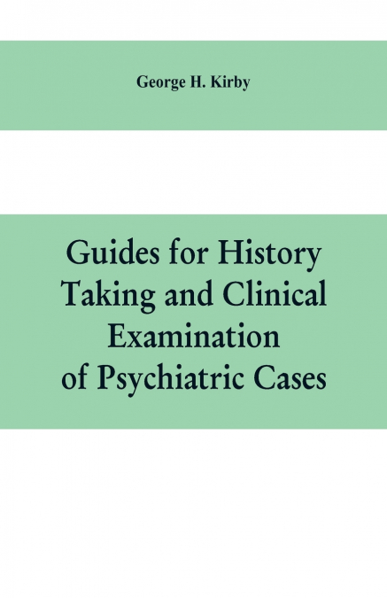 Guides for history taking and clinical examination of psychiatric cases