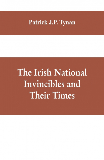 The Irish National Invincibles and Their Times