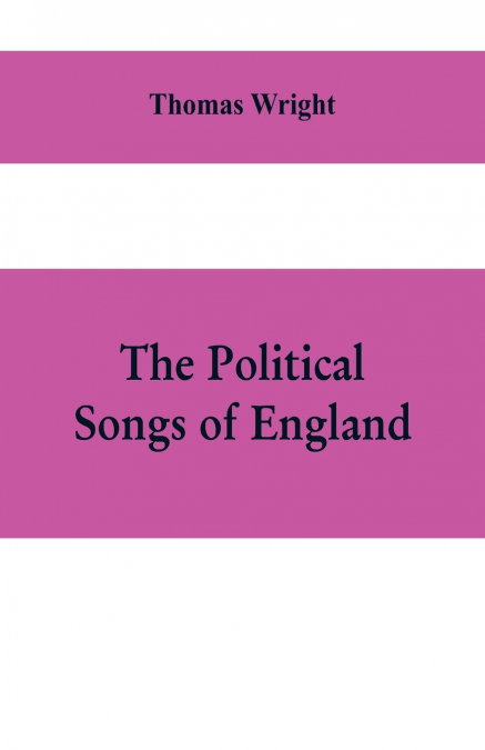 The political songs of England, from the reign of John to that of Edward II