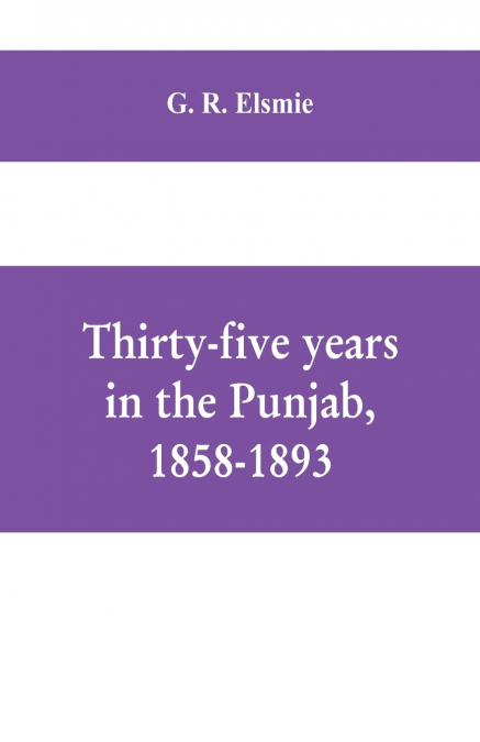 Thirty-five years in the Punjab, 1858-1893