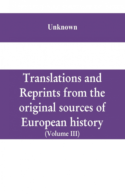 Translations and reprints from the original sources of European history (Volume III)