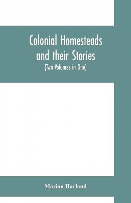 Colonial homesteads and their stories (Tow Voumes in One)