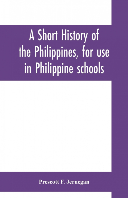 A short history of the Philippines, for use in Philippine schools