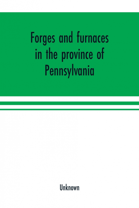 Forges and furnaces in the province of Pennsylvania