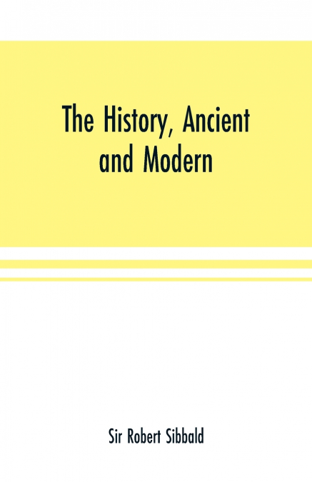 The history, ancient and modern, of the sheriffdoms of Fife and Kinross, with the description of both, and of the firths of Forth and Tay, and the islands in them;In which there is an account of the r