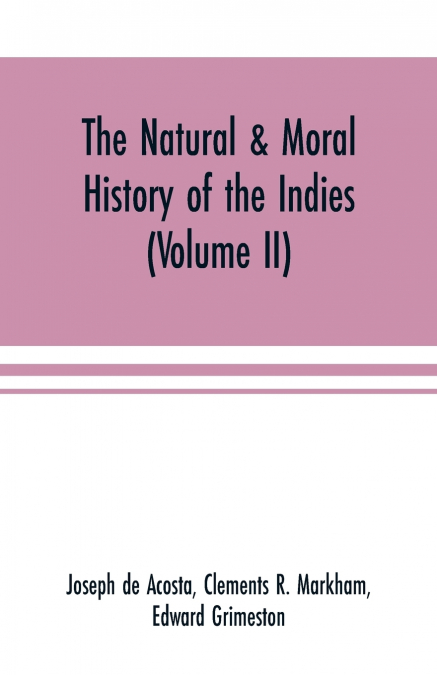 The natural & moral history of the Indies (Volume II) The Moral History