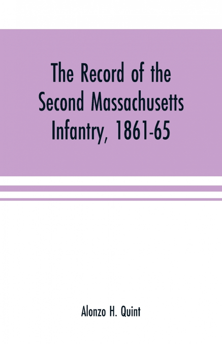 The record of the Second Massachusetts Infantry, 1861-65