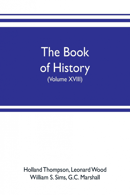 The book of history. The World’s Greatest War, from the Outbreak of the war to the treaty of Versailles with more than 1,000 illustrations (Volume XVIII)