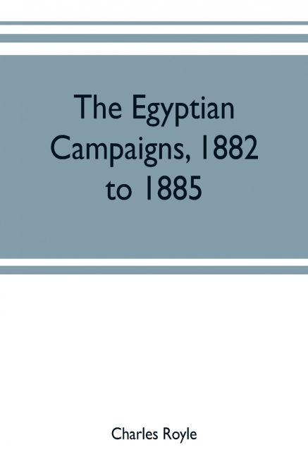The Egyptian campaigns, 1882 to 1885