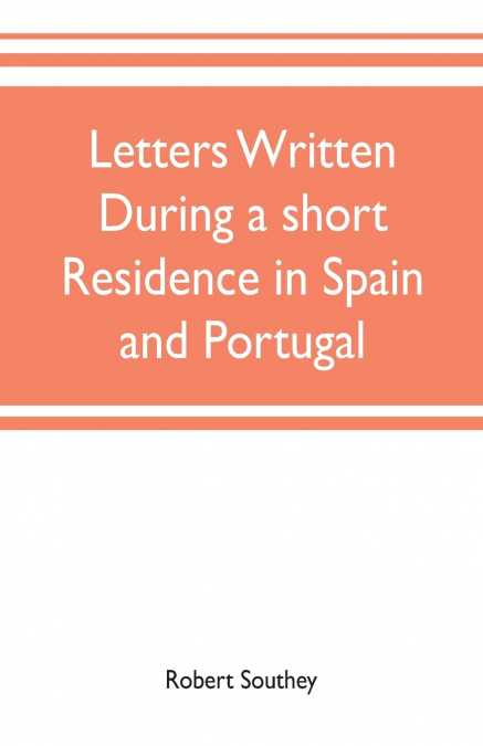 Letters written during a short residence in Spain and Portugal