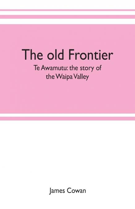 The old frontier; Te Awamutu