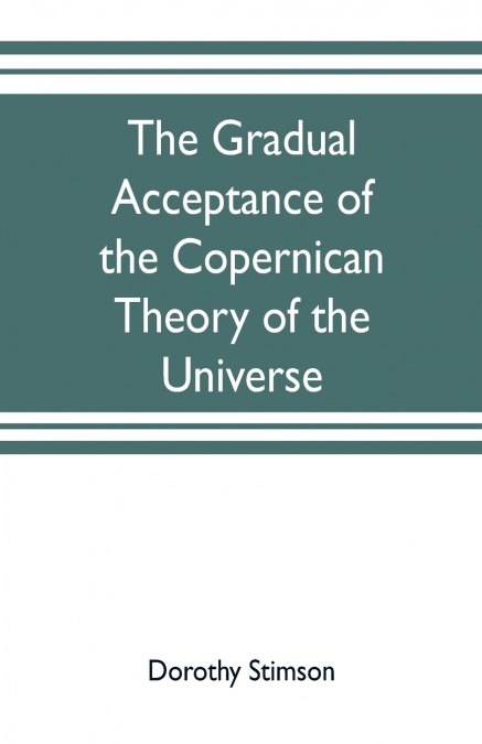 The gradual acceptance of the Copernican theory of the universe