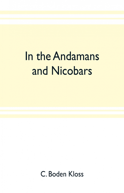 In the Andamans and Nicobars; the narrative of a cruise in the schooner 'Terrapin', with notices of the islands, their fauna, ethnology, etc.