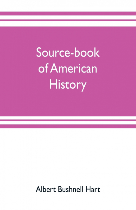 Source-book of American history; Edited for schools and readers