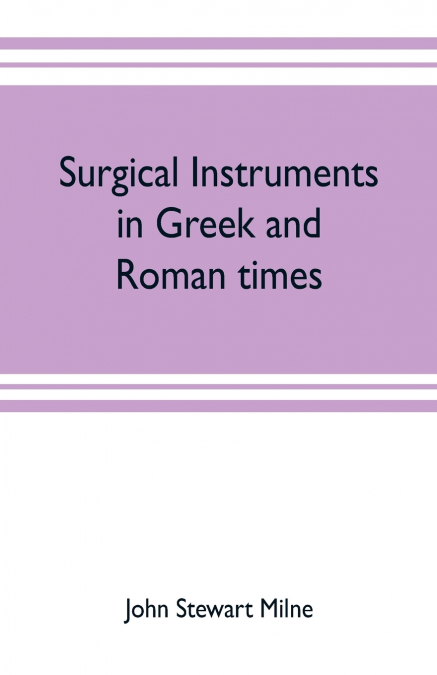 Surgical instruments in Greek and Roman times