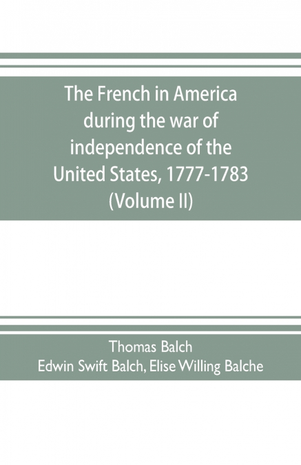 The French in America during the war of independence of the United States, 1777-1783 (Volume II)