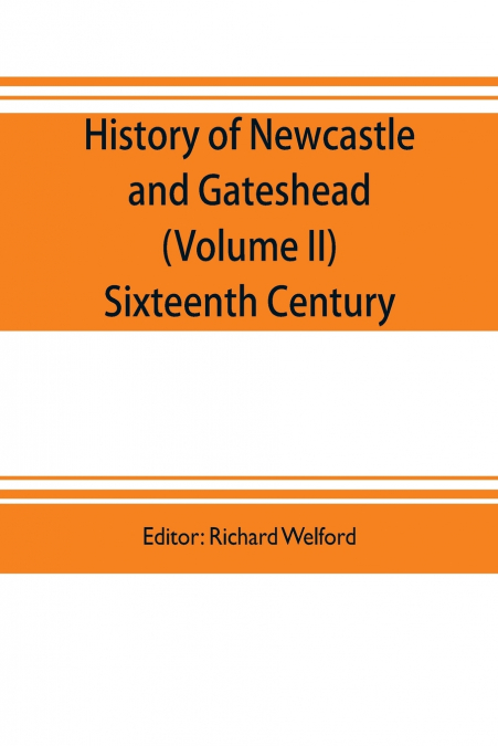 History of Newcastle and Gateshead (Volume II) Sixteenth Century