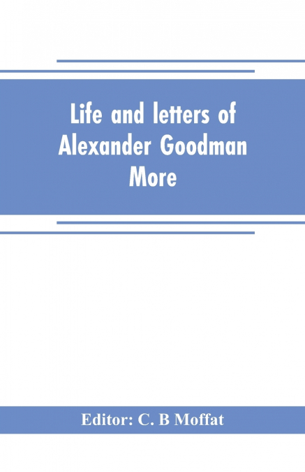 Life and letters of Alexander Goodman More, with selections from his zoological and botanical writings
