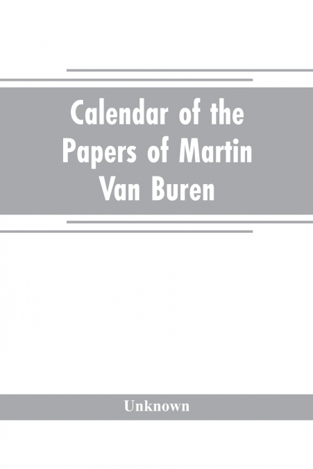 Calendar of the papers of Martin Van Buren
