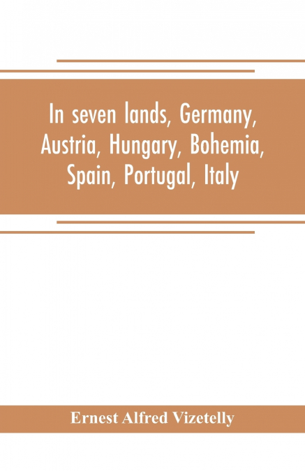 In seven lands, Germany, Austria, Hungary, Bohemia, Spain, Portugal, Italy