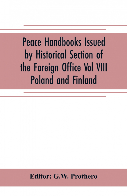 Peace Handbooks Issued by Historical Section of the Foreign Office Vol VIII.