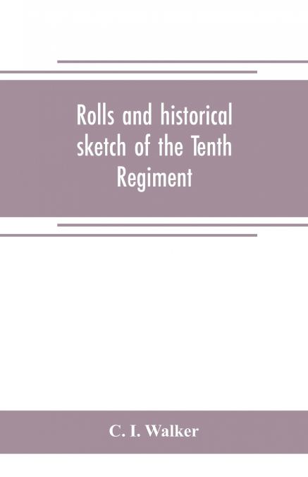 Rolls and historical sketch of the Tenth Regiment, So. Ca. Volunteers, in the army of the Confederate States