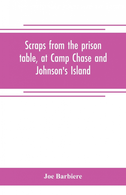 Scraps from the prison table, at Camp Chase and Johnson’s Island