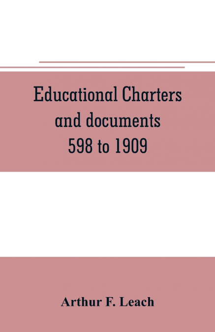 Educational charters and documents 598 to 1909