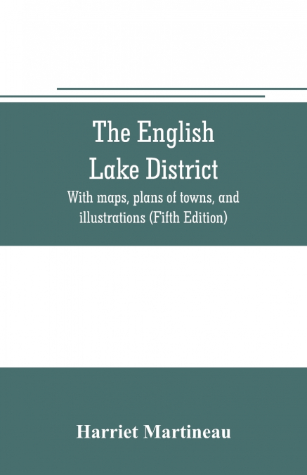 The English lake district. With maps, plans of towns, and illustrations (Fifth Edition)